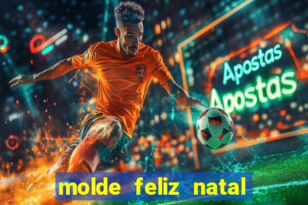 molde feliz natal para imprimir